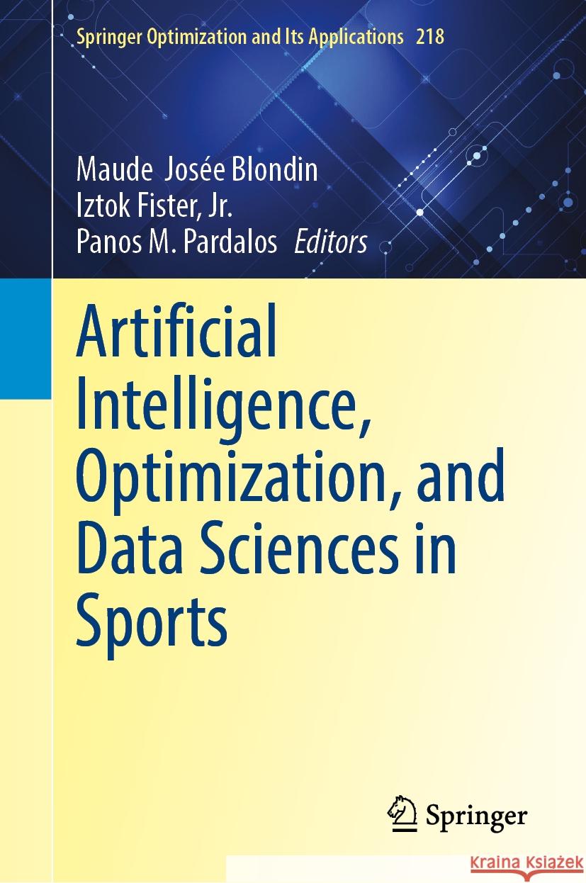 Artificial Intelligence, Optimization, and Data Sciences in Sports Maude Jos?e Blondin Iztok Fiste Panos M. Pardalos 9783031760464 Springer - książka