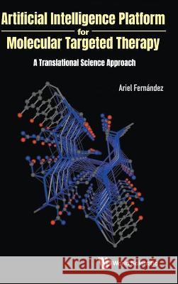 Artificial Intelligence Platform for Molecular Targeted Therapy: A Translational Science Approach Fernandez, Ariel 9789811232305 World Scientific Publishing Company - książka