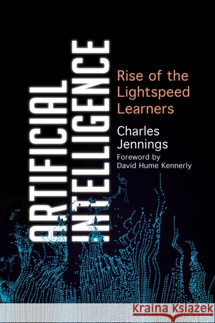 Artificial Intelligence: Rise of the Lightspeed Learners Jennings, Charles 9781538116807 Rowman & Littlefield Publishers - książka