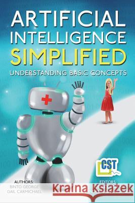 Artificial Intelligence Simplified: Understanding Basic Concepts Binto George, Gail Carmichael, Susan S Mathai 9781944708009 Cstrends Llp - książka