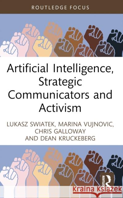 Artificial Intelligence, Strategic Communicators and Activism Lukasz Swiatek Marina Vujnovic Chris Galloway 9781032348308 Taylor & Francis Ltd - książka