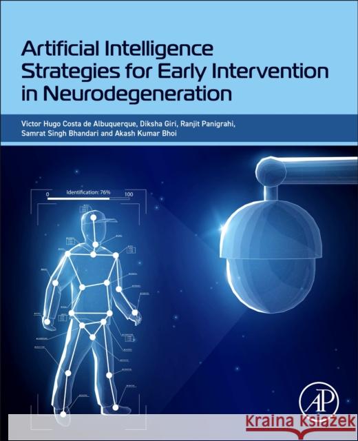 Artificial Intelligence Strategies for Early Intervention in Neurodegeneration Victor Hugo Costa d Diksha Giri Ranjit Panigrahi 9780443363801 Academic Press - książka