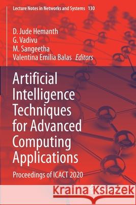 Artificial Intelligence Techniques for Advanced Computing Applications: Proceedings of Icact 2020 D. Jude Hemanth G. Vadivu M. Sangeetha 9789811553318 Springer - książka