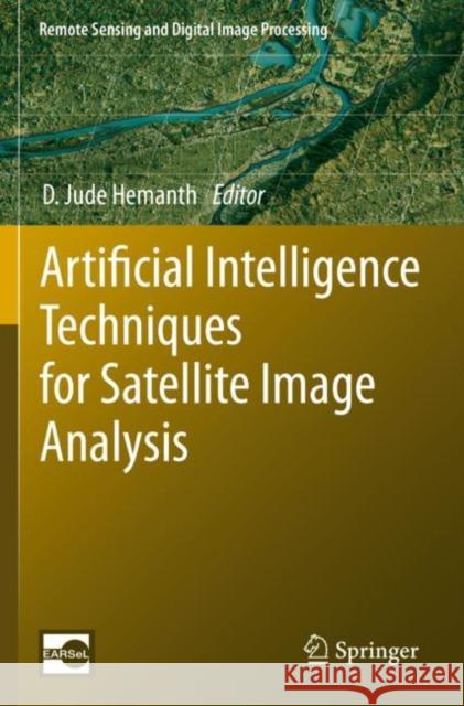 Artificial Intelligence Techniques for Satellite Image Analysis D. Jude Hemanth 9783030241803 Springer - książka