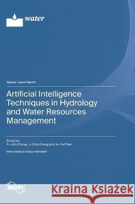 Artificial Intelligence Techniques in Hydrology and Water Resources Management Fi-John Chang Li-Chiu Chang Jui-Fa Chen 9783036577852 Mdpi AG - książka