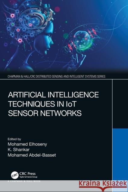 Artificial Intelligence Techniques in Iot Sensor Networks Mohamed Elhoseny K. Shankar Mohamed Abdle-Basset 9780367439255 CRC Press - książka