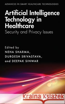 Artificial Intelligence Technology in Healthcare: Security and Privacy Issues Neha Sharma Durgesh Srivastava Deepak Sinwar 9781032428390 CRC Press - książka