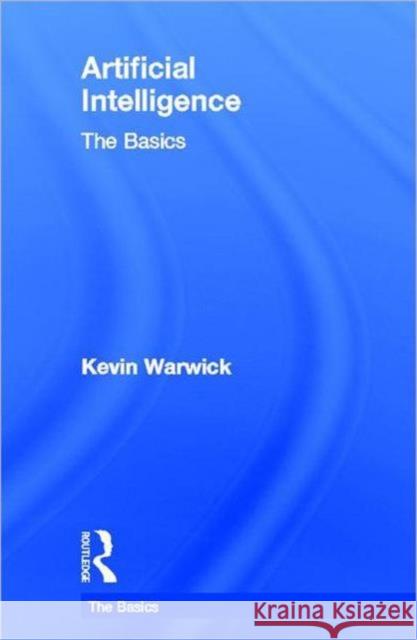 Artificial Intelligence: The Basics Kevin Warwick K. Warwick 9780415564823 Routledge - książka