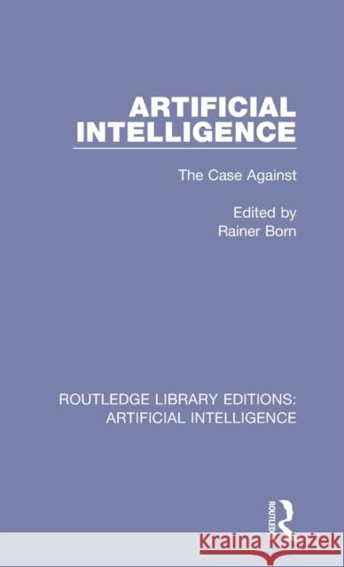 Artificial Intelligence: The Case Against Rainer Born   9780815351184 CRC Press Inc - książka