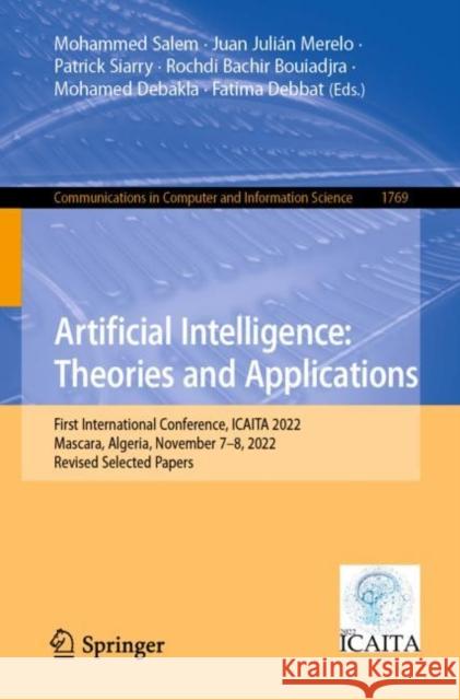 Artificial Intelligence: Theories and Applications: First International Conference, ICAITA 2022, Mascara, Algeria, November 7–8, 2022, Revised Selected Papers Mohammed Salem Juan Julian Merelo Patrick Siarry 9783031285394 Springer - książka
