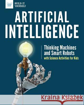 Artificial Intelligence: Thinking Machines and Smart Robots with Science Activities for Kids  9781619306752 Nomad Press (VT) - książka