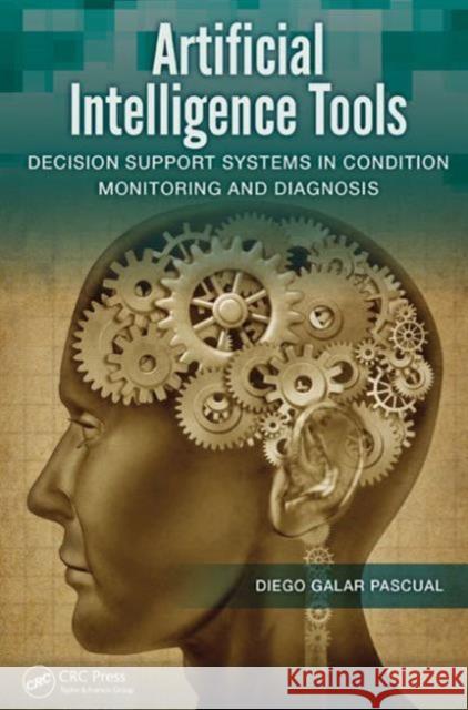 Artificial Intelligence Tools: Decision Support Systems in Condition Monitoring and Diagnosis Galar Pascual, Diego 9781466584051 CRC Press - książka