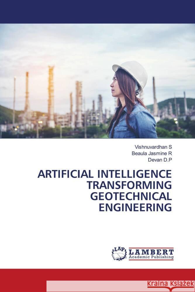 Artificial Intelligence Transforming Geotechnical Engineering Vishnuvardhan S Beaula Jasmine R Devan D 9786207475711 LAP Lambert Academic Publishing - książka
