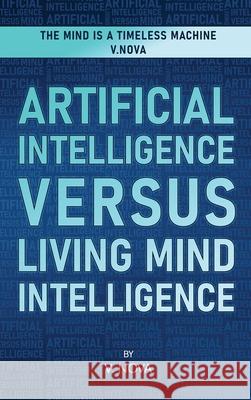 Artificial Intelligence Versus Living Mind Intelligence V. Nova 9781806231782 Book Publishing Pros - książka