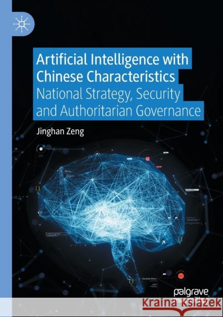 Artificial Intelligence with Chinese Characteristics: National Strategy, Security and Authoritarian Governance Jinghan Zeng 9789811907210 Palgrave MacMillan - książka