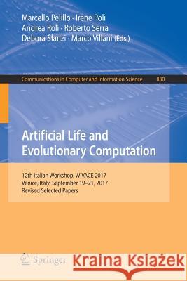 Artificial Life and Evolutionary Computation: 12th Italian Workshop, Wivace 2017, Venice, Italy, September 19-21, 2017, Revised Selected Papers Pelillo, Marcello 9783319786575 Springer - książka