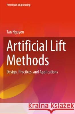 Artificial Lift Methods: Design, Practices, and Applications Tan Nguyen 9783030407223 Springer - książka