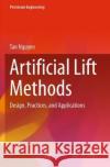Artificial Lift Methods: Design, Practices, and Applications Tan Nguyen 9783030407223 Springer