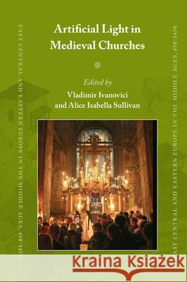 Artificial Light in Medieval Churches Vladimir Ivanovici Alice Isabella Sullivan 9789004747869 Brill - książka