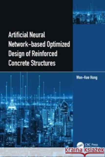 Artificial Neural Network-Based Optimized Design of Reinforced Concrete Structures Hong 9781032323695 CRC Press - książka