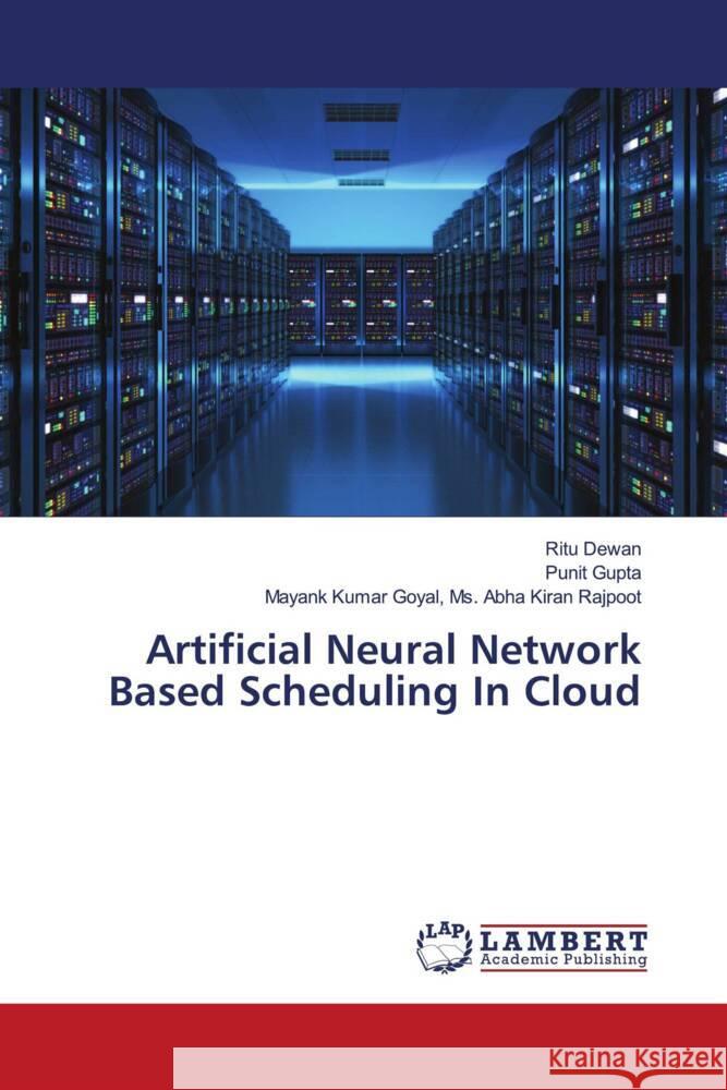 Artificial Neural Network Based Scheduling In Cloud Dewan, Ritu, Gupta, Punit, Kumar Goyal, Ms. Abha Kiran Rajpoot, Mayank 9786139475766 LAP Lambert Academic Publishing - książka