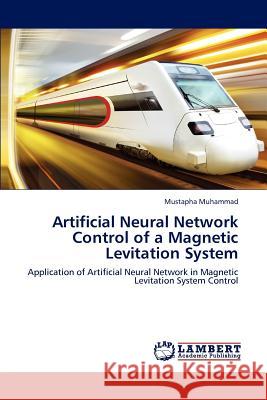 Artificial Neural Network Control of a Magnetic Levitation System Mustapha Muhammad 9783659149023 LAP Lambert Academic Publishing - książka