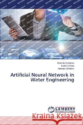 Artificial Neural Network in Water Engineering Dehghan, Shahide, Zamani, Elahe, Gholami, Hossein 9786206151005 LAP Lambert Academic Publishing - książka