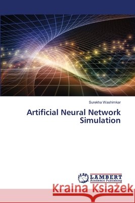 Artificial Neural Network Simulation Surekha Washimkar 9786630073287 LAP Lambert Academic Publishing - książka