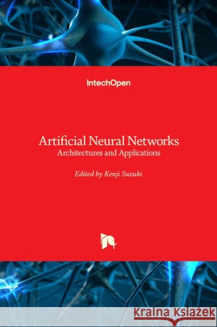 Artificial Neural Networks: Architectures and Applications Kenji Suzuki 9789535109358 Intechopen - książka
