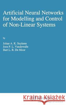 Artificial Neural Networks for Modelling and Control of Non-Linear Systems Johan A. K. Suykens Joos P. L. Vandewalle B. L. D 9780792396789 Springer - książka