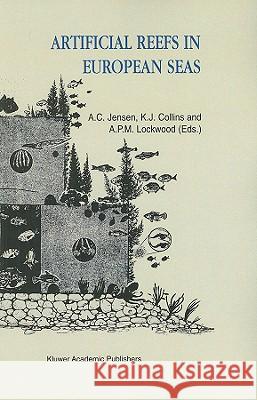 Artificial Reefs in European Seas Antony Jensen Ken J. Collins A. Peter M. Lockwood 9780792361442 Kluwer Academic Publishers - książka
