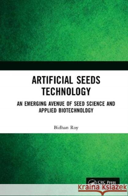 Artificial Seeds Technology: An Emerging Avenue of Seed Science and Applied Biotechnology Bidhan Roy 9780367633561 CRC Press - książka