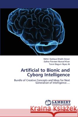 Artificial to Bionic and Cyborg Intelligence Shaikh Anwar, Mohd Sadique 9786139835966 LAP Lambert Academic Publishing - książka