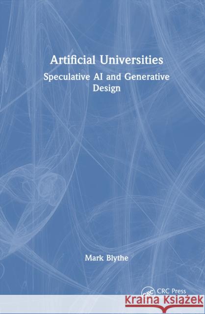 Artificial Universities: Speculative AI and Generative Design Mark Blythe 9781041075677 CRC Press - książka