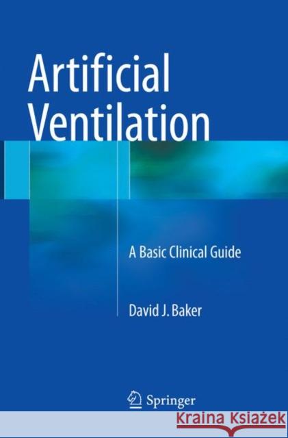 Artificial Ventilation: A Basic Clinical Guide Baker, David J. 9783319813011 Springer - książka