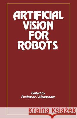 Artificial Vision for Robots I. Aleksander 9781468468571 Springer - książka