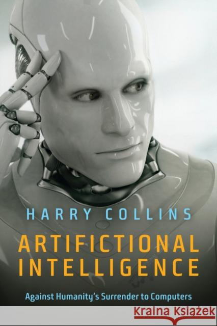 Artifictional Intelligence: Against Humanity's Surrender to Computers H. M. Collins 9781509504114 Polity Press - książka