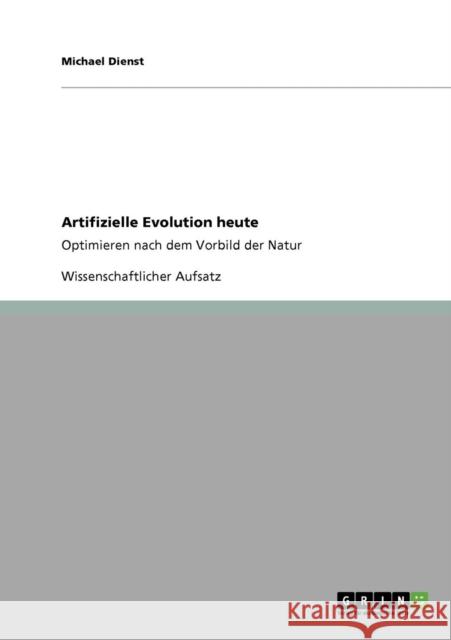 Artifizielle Evolution heute: Optimieren nach dem Vorbild der Natur Dienst, Michael 9783640398584 Grin Verlag - książka