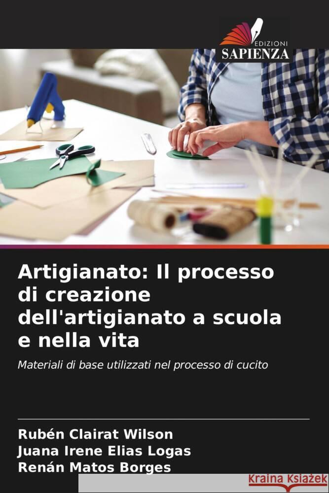 Artigianato: Il processo di creazione dell'artigianato a scuola e nella vita Clairat Wilson, Rubén, Elías Logas, Juana Irene, Matos Borges, Renán 9786208357184 Edizioni Sapienza - książka