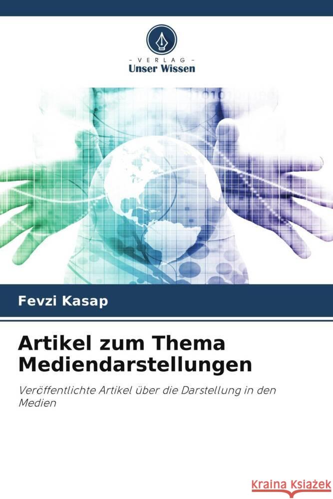 Artikel zum Thema Mediendarstellungen Fevzi Kasap ?ağdaş ?ğ?? 9786204932071 Verlag Unser Wissen - książka