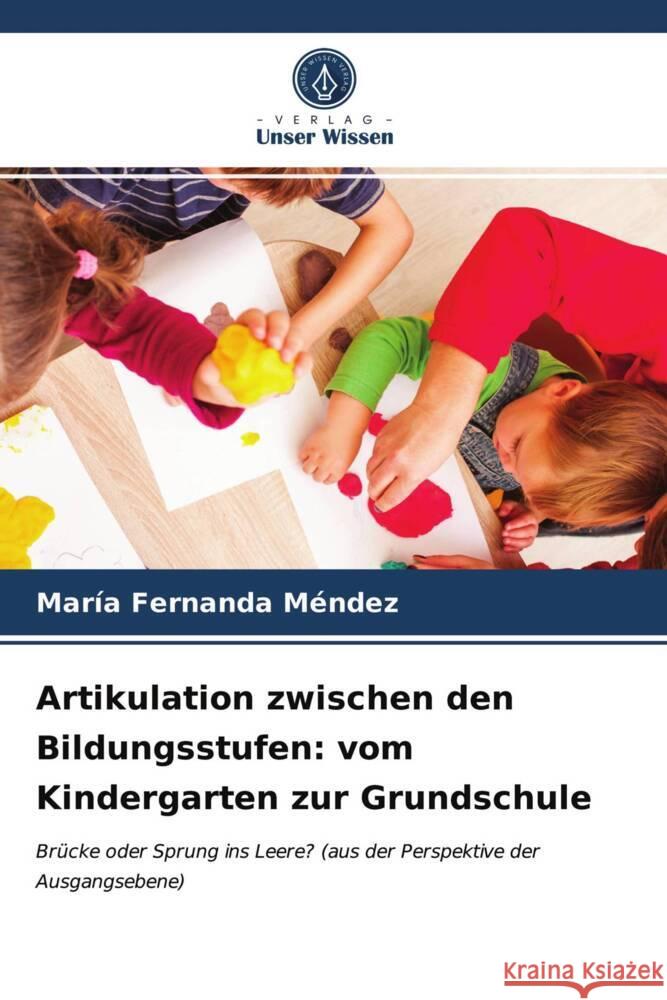 Artikulation zwischen den Bildungsstufen: vom Kindergarten zur Grundschule Méndez, María Fernanda 9786204017075 Verlag Unser Wissen - książka