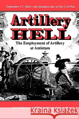 Artillery Hell: The Employment of Artillery at Antietam Volume 38 Johnson, Curt 9780890966235 Texas A&M University Press - książka