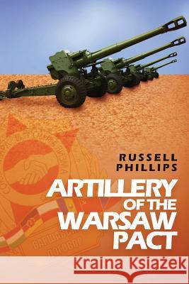 Artillery of the Warsaw Pact Russell Phillips 9780995513389 Shilka Publishing - książka