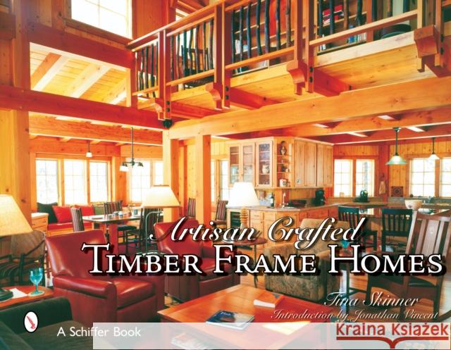 Artisan Crafted Timber Frame Homes Skinner, Tina 9780764324864 Schiffer Publishing - książka