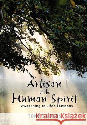 Artisan of the Human Spirit Awakening to Life's Lessons Tony Anders 9780557395835 Lulu.com - książka