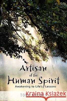 Artisan of the Human Spirit Awakening to Life's Lessons Tony Anders 9780578053516 Tony Anders - książka