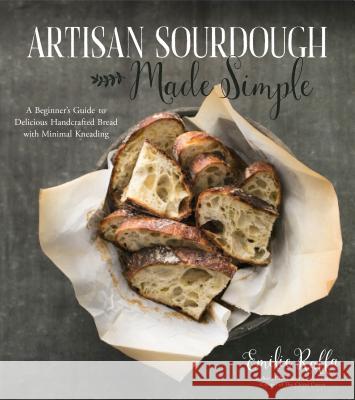 Artisan Sourdough Made Simple: A Beginner's Guide to Delicious Handcrafted Bread with Minimal Kneading Emilie Raffa 9781624144295 Page Street Publishing - książka