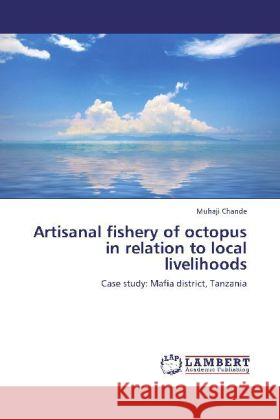 Artisanal fishery of octopus in relation to local livelihoods : Case study: Mafia district, Tanzania Chande, Muhaji 9783659257629 LAP Lambert Academic Publishing - książka