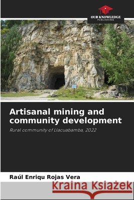 Artisanal mining and community development Ra?l Enriqu Roja 9786209377945 Our Knowledge Publishing - książka
