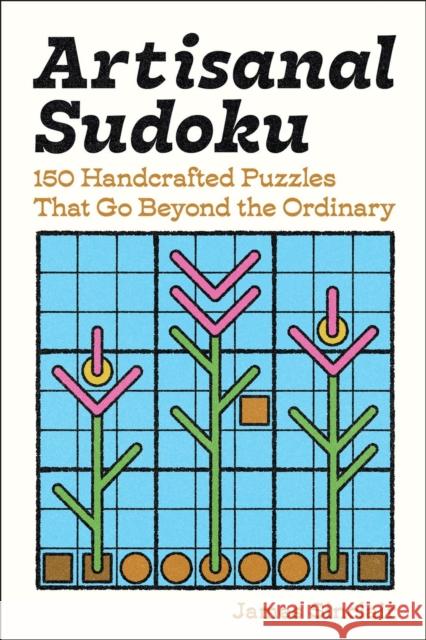 Artisanal Sudoku: 150 Hand-Crafted Puzzles James Sinclair 9781454964872 Puzzlewright Press - książka